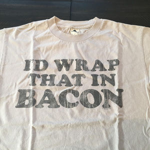 I'd Wrap That In Bacon Tee